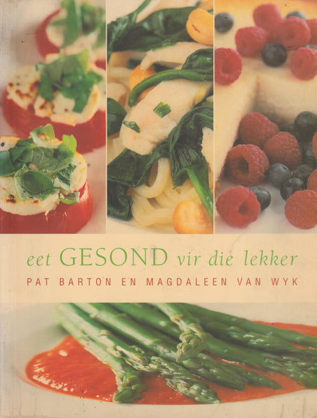 Eet Gesond vir die lekker - Pat Barton & Magdaleen van Wyk