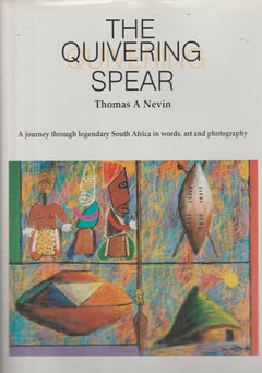 The Quivering Spear : A journbey through legendary South Africa in words, art and photography - Thomas A Nevin