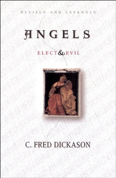 Angels Elect and Evil - C. Fred Dickason