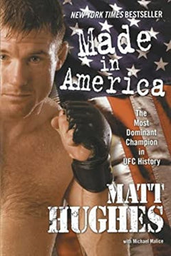 Made in America: The Most Dominant Champion in UFC History - Matt Hughes