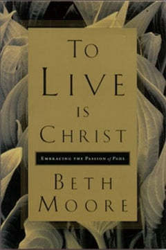 To Live is Christ - Beth Moore