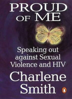 Proud of Me: Speaking Out Against Sexual Violence and HIV - Charlene Smith