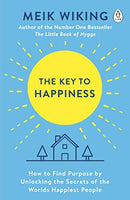 The Key to Happiness: How to Find Purpose by Unlocking the Secrets of the Worlds Happiest People - Meik Wiking