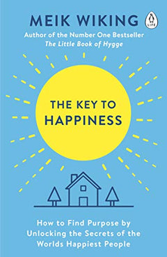 The Key to Happiness: How to Find Purpose by Unlocking the Secrets of the Worlds Happiest People - Meik Wiking
