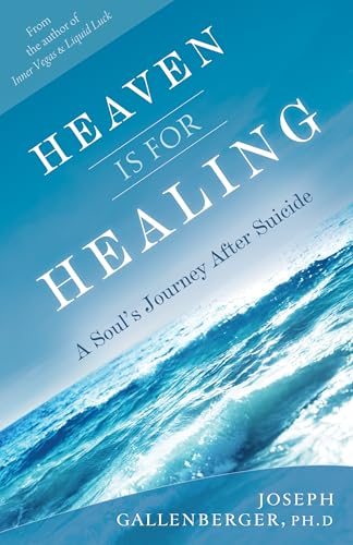 Heaven Is for Healing: A Soul's Journey After Suicide - Joe Gallenberger