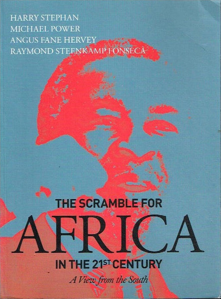 The scramble for Africa in the 21st century - Harry Stephan & Michael Power & Angus Fane Hervey