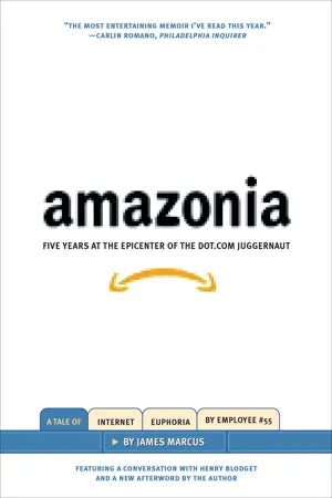 Amazonia: Five Years at the Epicenter of the Dot.com Juggernaut - James Marcus