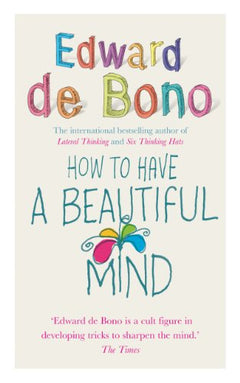 How to Have a Beautiful Mind - Edward de Bono