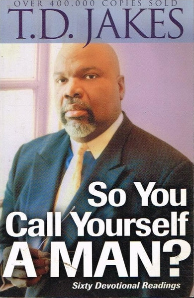 So You Call Yourself A Man? T.D. Jakes