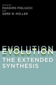 Evolution, the Extended Synthesis - Massimo Pigliucci & Gerd B. Muller
