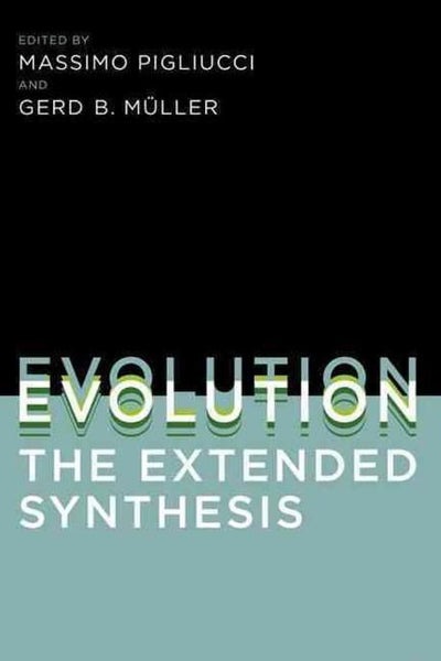 Evolution, the Extended Synthesis - Massimo Pigliucci & Gerd B. Muller