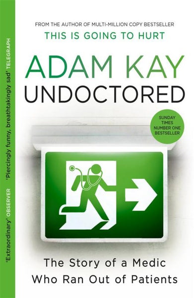 Undoctored: The Brand New No 1 Sunday Times Bestseller from the Author of 'This Is Going to Hurt' - Adam Kay