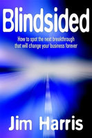 Blindsided: How to spot the next breakthrough that will change your business forever - Jim Harris