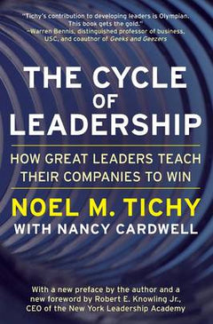 The Cycle of Leadership: How Great Leaders Teach Their Companies to Win - Noel M. Tichy