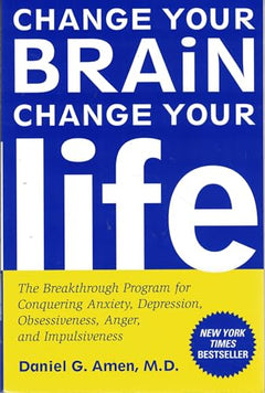 Change Your Brain, Change Your Life - Daniel G. Amen