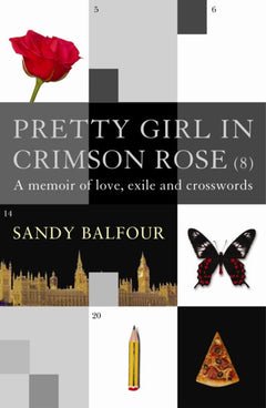 Pretty Girl in Crimson Rose (8): A Memoir of Love, Exile and Crosswords - Sandy Balfour