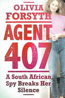 Agent 407 : A South African Spy Breaks Her Silence - Olivia Forsyth