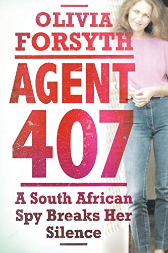 Agent 407 : A South African Spy Breaks Her Silence - Olivia Forsyth