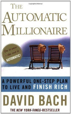 The Automatic Millionaire: A Powerful One-step Plan to Live and Finish Rich - David Bach