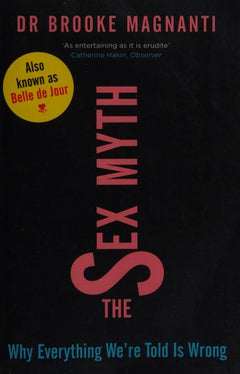 The Sex Myth: Why Everything We're Told is Wrong - Brooke Leigh Magnanti