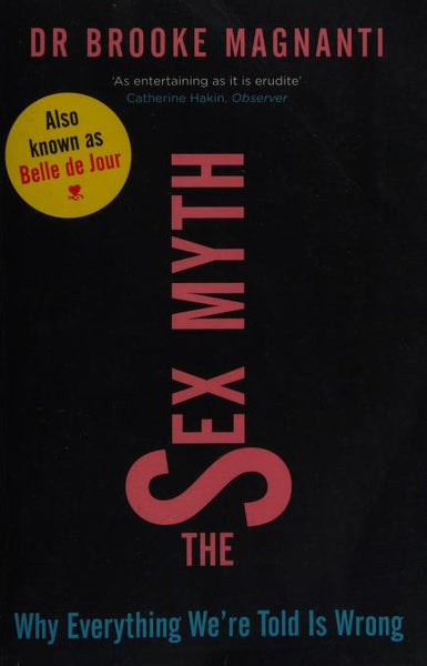 The Sex Myth: Why Everything We're Told is Wrong - Brooke Leigh Magnanti