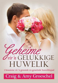 Geheime vir 'n Gelukkige Huwelik - Craig Groeschel & Amy Groeschel