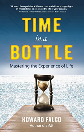 Time in a Bottle: Mastering the Experience of Life - Howard Falco