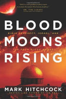 Blood Moons Rising: Bible Prophecy, Israel, and the Four Blood Moons - Mark Hitchcock