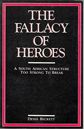 The Fallacy of Heroes Denis Beckett