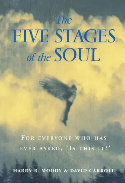 The Five Stages of the Soul: Charting the Spiritual Passages that Shape Our Lives - Harry R. Moody & David Carroll