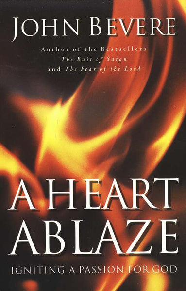 A Heart Ablaze: Igniting a Passion for God - John Bevere