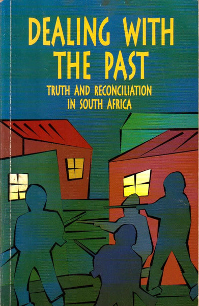 Dealing with the Past: Truth and Reconciliation in South Africa Alex Boraine & Janet Levy & Ronel Scheffer