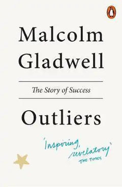 Outliers: The Story of Success - Malcolm Gladwell