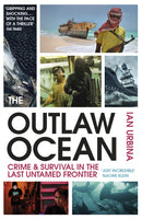 The Outlaw Ocean: Crime and Survival in the Last Untamed Frontier - Ian Urbina