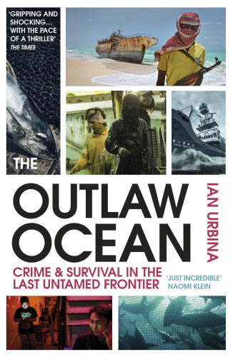 The Outlaw Ocean: Crime and Survival in the Last Untamed Frontier - Ian Urbina