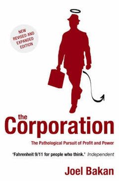 The Corporation: The Pathological Pursuit of Profit and Power - Joel Bakan