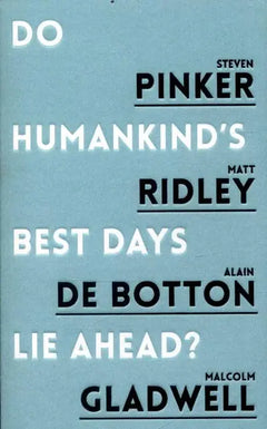 Do Humankind's Best Days Lie Ahead - Steven Pinker & Matt Ridley & Alain de Botton & Malcolm Gladwell