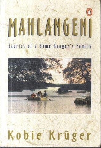 Mahlangeni: Stories of a Game Ranger's Family - Kobie Kruger