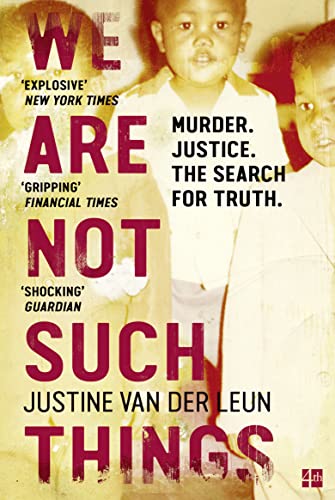 We Are Not Such Things: A Murder in a South African Township and the Search for Truth and Reconciliation - Justine van der Leun