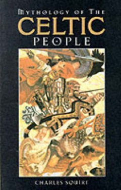 Mythology of the Celtic People - Charles Squire