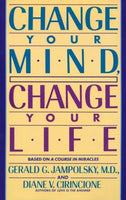 Change Your Mind, Change Your Life - Gerald G. Jampolsky