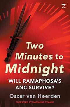Two Minutes to Midnight: Will Ramaphosa's ANC Survive? - Oscar van Heerden
