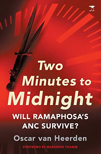 Two Minutes to Midnight: Will Ramaphosa's ANC Survive? - Oscar van Heerden