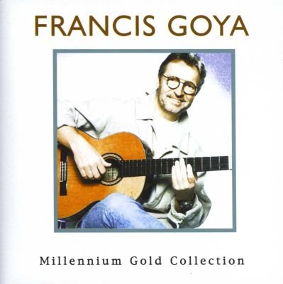 Francis Goya - Millenium Gold Collection