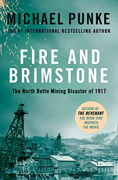 Fire and Brimstone The North Butte Mining Disaster of 1917 Michael Punke