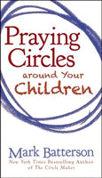 Praying Circles Around Your Children - Mark Batterson