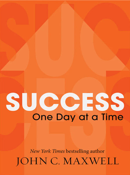 Success: One Day at a Time - John C. Maxwell