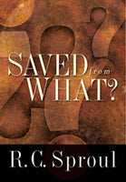 Saved from What? - R. C. Sproul