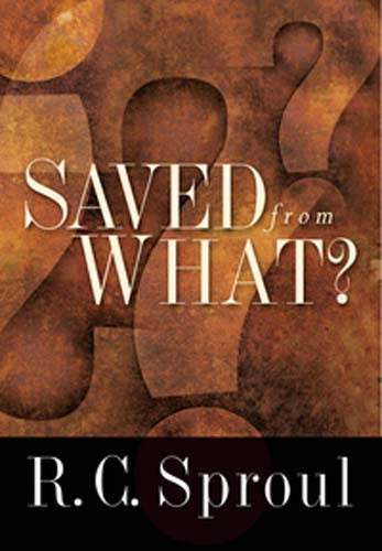 Saved from What? - R. C. Sproul