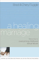 A Healing Marriage: Biblical Help for Overcoming Childhood Sexual Abuse - Brad Tuggle & Cheryl Tuggle